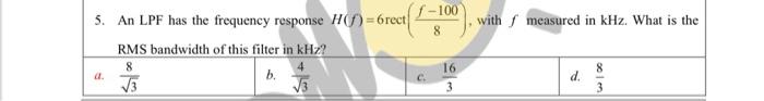 5 An Lpf Has The Frequency Response H F 6 Rect Rms Bandwidth Of This Filter In Khz 8 B 3 A F 100 8 C 16 3 With 1