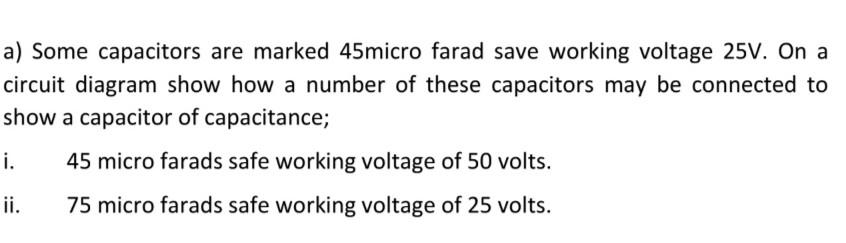 A Some Capacitors Are Marked 45micro Farad Save Working Voltage 25v On A Circuit Diagram Show How A Number Of These Ca 1