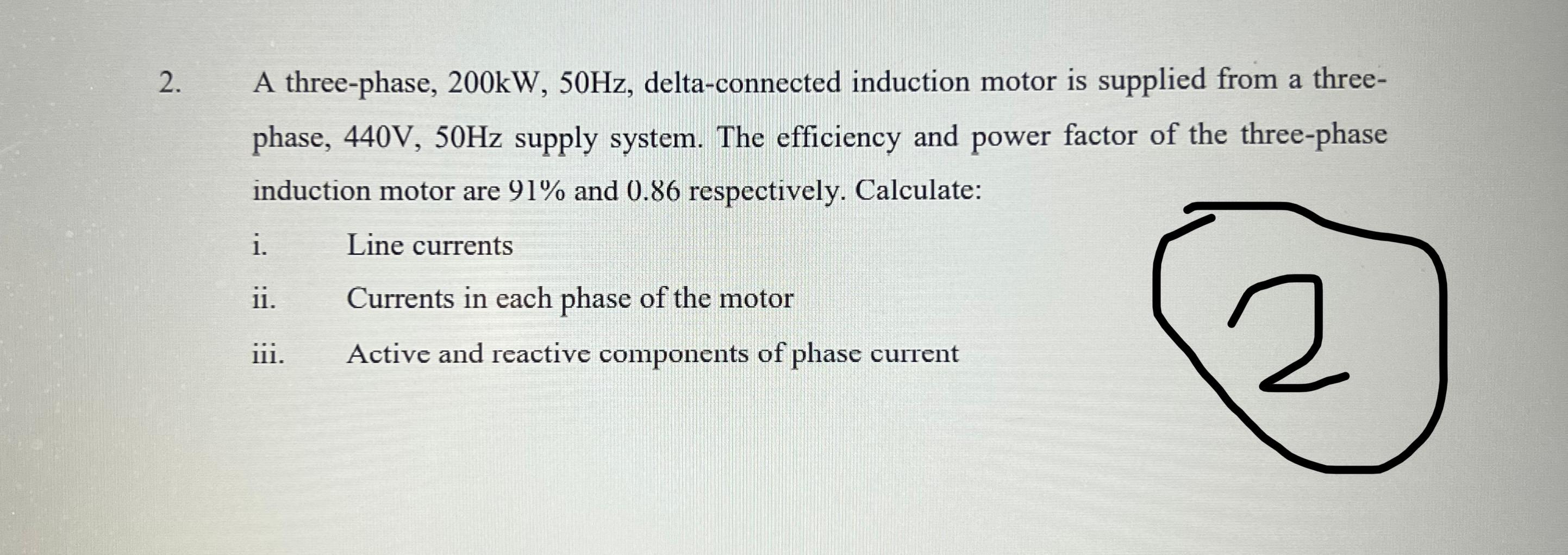 2 A Three Phase 200kw 50hz Delta Connected Induction Motor Is Supplied From A Three Phase 440v 50hz Supply System 1