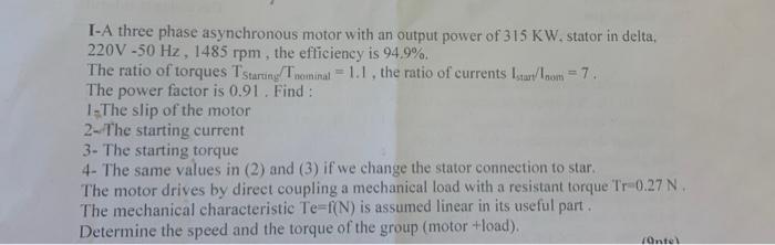I A Three Phase Asynchronous Motor With An Output Power Of 315 Kw Stator In Delta 220v 50 Hz 1485 Rpm The Efficiency 1