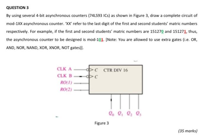 Question 3 By Using Several 4 Bit Asynchronous Counters 74ls93 Ics As Shown In Figure 3 Draw A Complete Circuit Of Mo 2