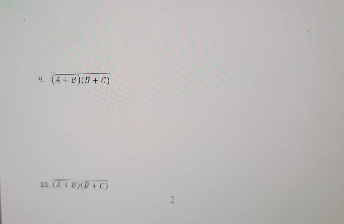 Simplify Using The Properties Of Boolean Algebra 6 A B B C 7 A B B C 8 A C A B I 9 A B B C 10 A 2
