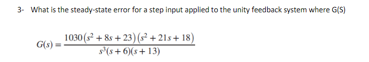 3 What Is The Steady State Error For A Step Input Applied To The Unity Feedback System Where G S G S 1030 S 8s 1