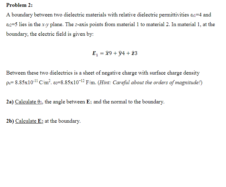 Problem 2 A Boundary Between Two Dielectric Materials With Relative Dielectric Permittivities 1 4 And 12 5 Lies In Th 1