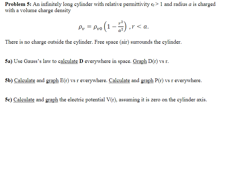 Problem 5 An Infinitely Long Cylinder With Relative Permittivity 1 And Radius A Is Charged With A Volume Charge Dens 1