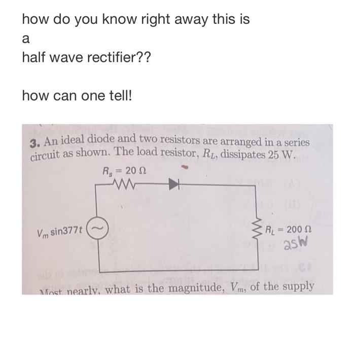 How Do You Know Right Away This Is A Half Wave Rectifier How Can One Tell 3 An Ideal Diode And Two Resistors Are Arr 1