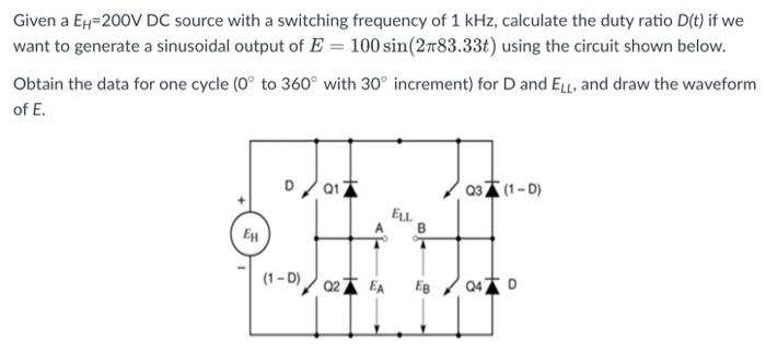 Given A Eh 200v Dc Source With A Switching Frequency Of 1 Khz Calculate The Duty Ratio D T If We Want To Generate A Si 1