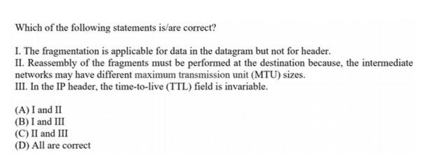 Which Of The Following Statements Is Are Correct I The Fragmentation Is Applicable For Data In The Datagram But Not Fo 1
