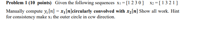 Problem 1 10 Points Given The Following Sequences X 1230 X2 1321 Manually Compute Y N X N Circularly Convol 1