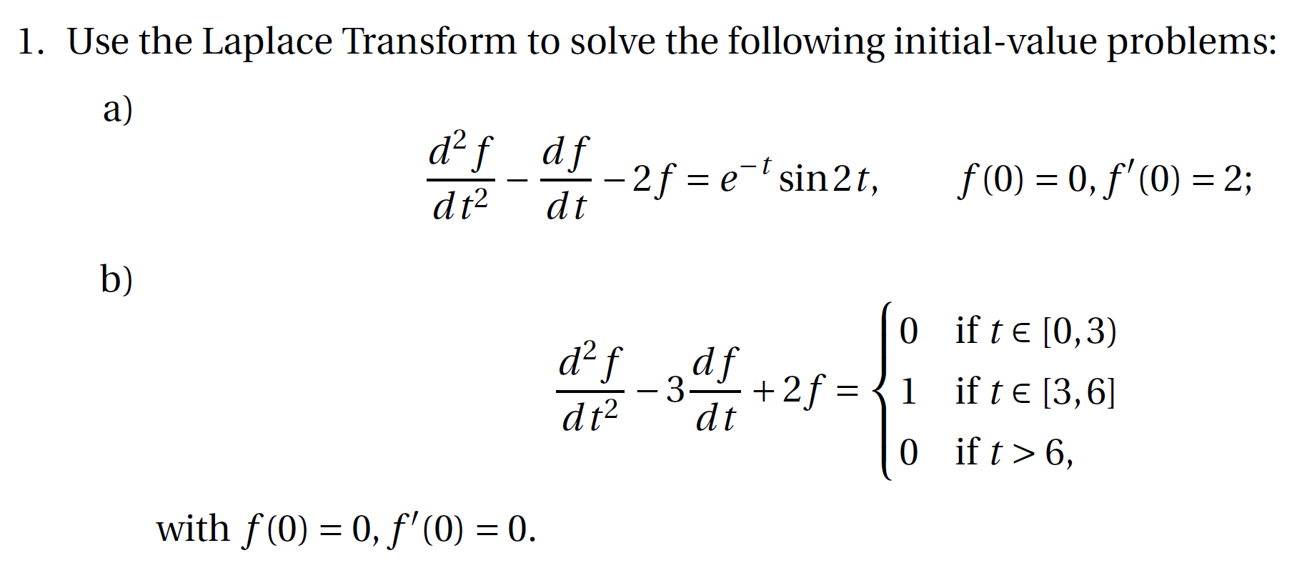1 Use The Laplace Transform To Solve The Following Initial Value Problems A B D F Dt With F 0 0 F 0 0 Df D 1