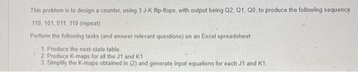 This Problem Is To Design A Counter Using 3 J K Flip Flops With Output Being Q2 Q1 Q0 To Produce The Following Sequ 1