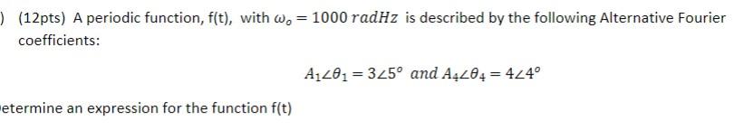 12pts A Periodic Function F T With W 1000 Radhz Is Described By The Following Alternative Fourier Coefficients 1