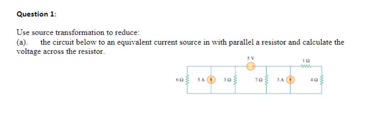 Question 1 Use Source Transformation To Reduce A The Circuit Below To An Equivalent Current Source In With Parallel 1