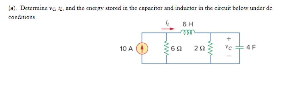 A Determine Vc Iz And The Energy Stored In The Capacitor And Inductor In The Circuit Below Under Dc Conditions 10 1