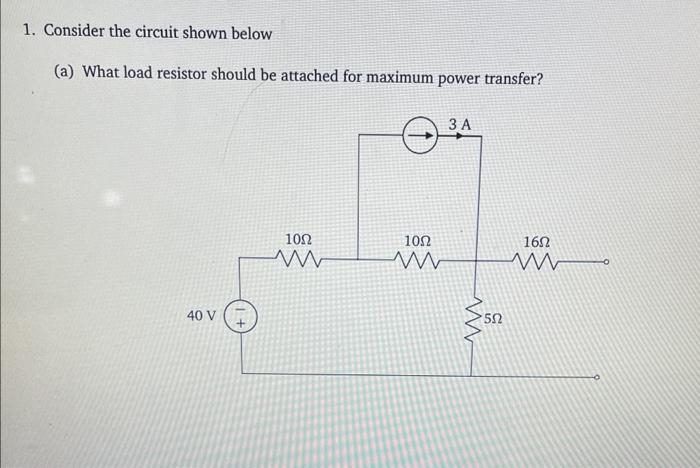 1 Consider The Circuit Shown Below A What Load Resistor Should Be Attached For Maximum Power Transfer 40 V 1002 Www 1