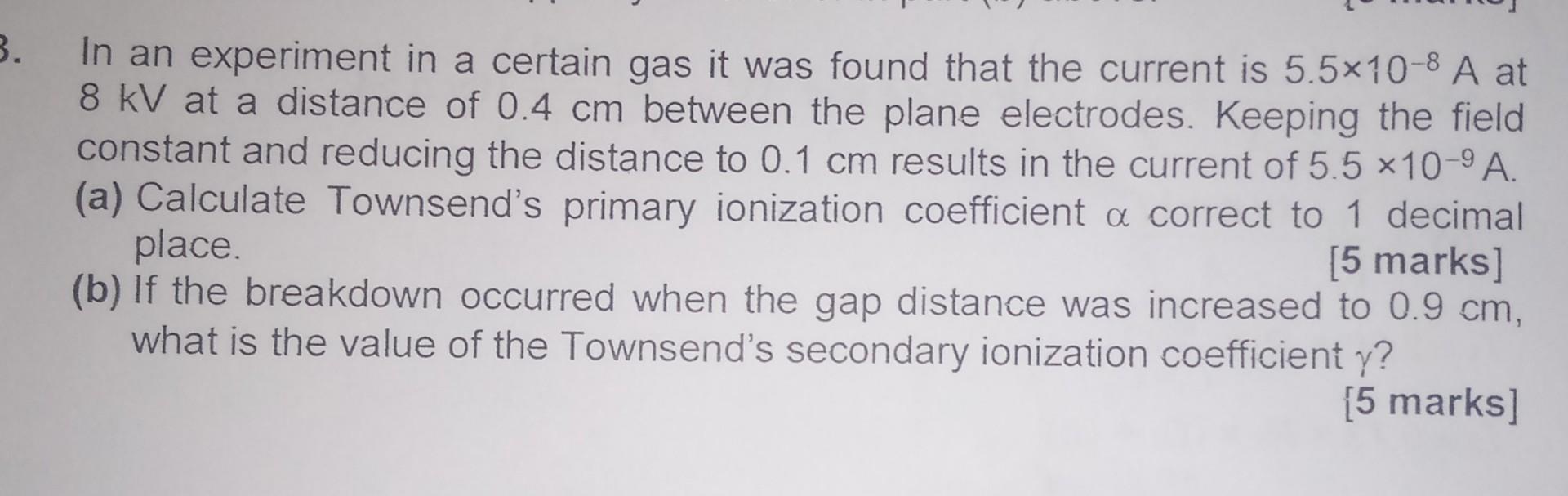 3 In An Experiment In A Certain Gas It Was Found That The Current Is 5 5x10 8 A At 8 Kv At A Distance Of 0 4 Cm Between 1