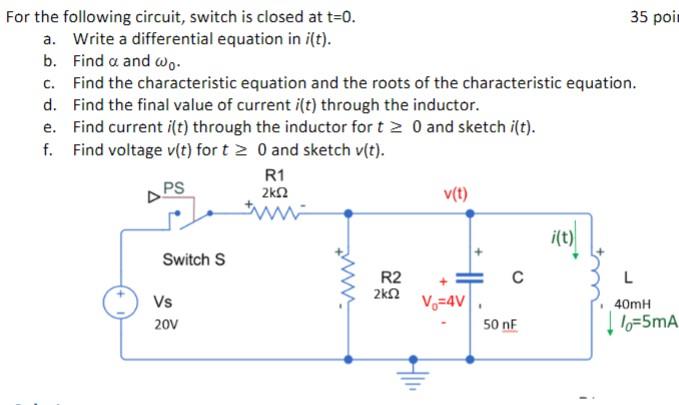 For The Following Circuit Switch Is Closed At T 0 A Write A Differential Equation In I T B Find A And Wo D C Fi 1