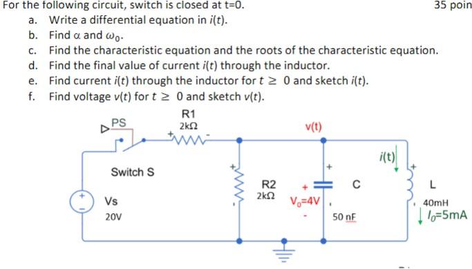 For The Following Circuit Switch Is Closed At T 0 A Write A Differential Equation In I T B Find A And Wo C Find 1