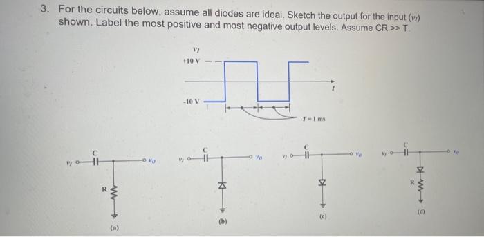 3 For The Circuits Below Assume All Diodes Are Ideal Sketch The Output For The Input V Shown Label The Most Positi 1