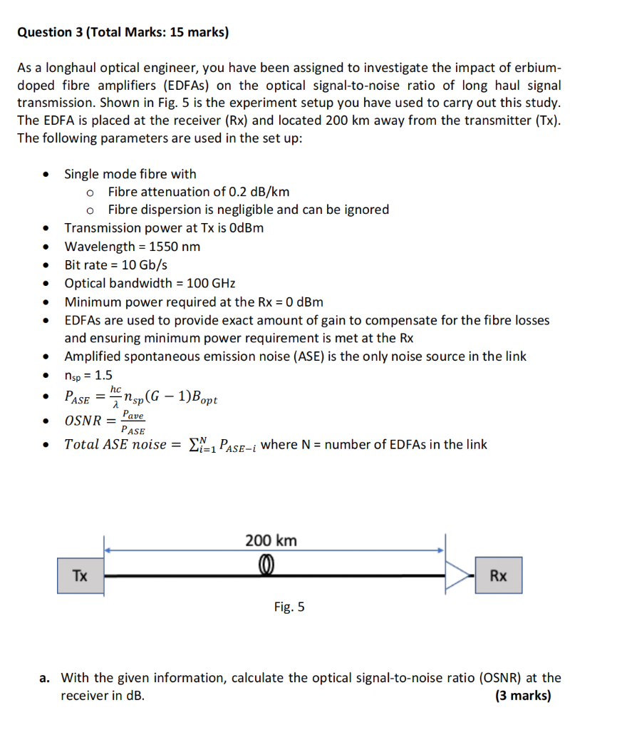 Question 3 Total Marks 15 Marks As A Longhaul Optical Engineer You Have Been Assigned To Investigate The Impact Of E 1