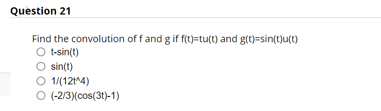 Question 21 Find The Convolution Of F And G If F T Tu T And G T Sin T U T O T Sin T O Sin T O 1 12t 4 O 2 3 1
