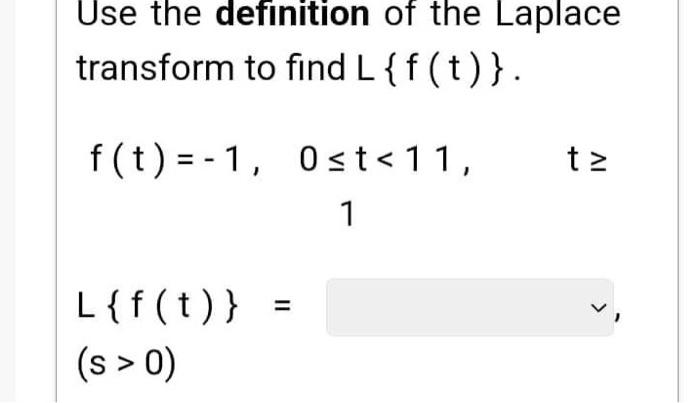 Use The Definition Of The Laplace Transform To Find L F T F T 1 L F T S 0 Ost 11 1 T 1