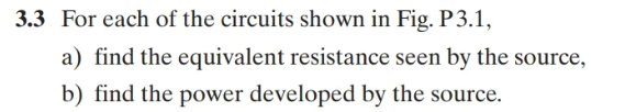 3 3 For Each Of The Circuits Shown In Fig P3 1 A Find The Equivalent Resistance Seen By The Source B Find The Power 1