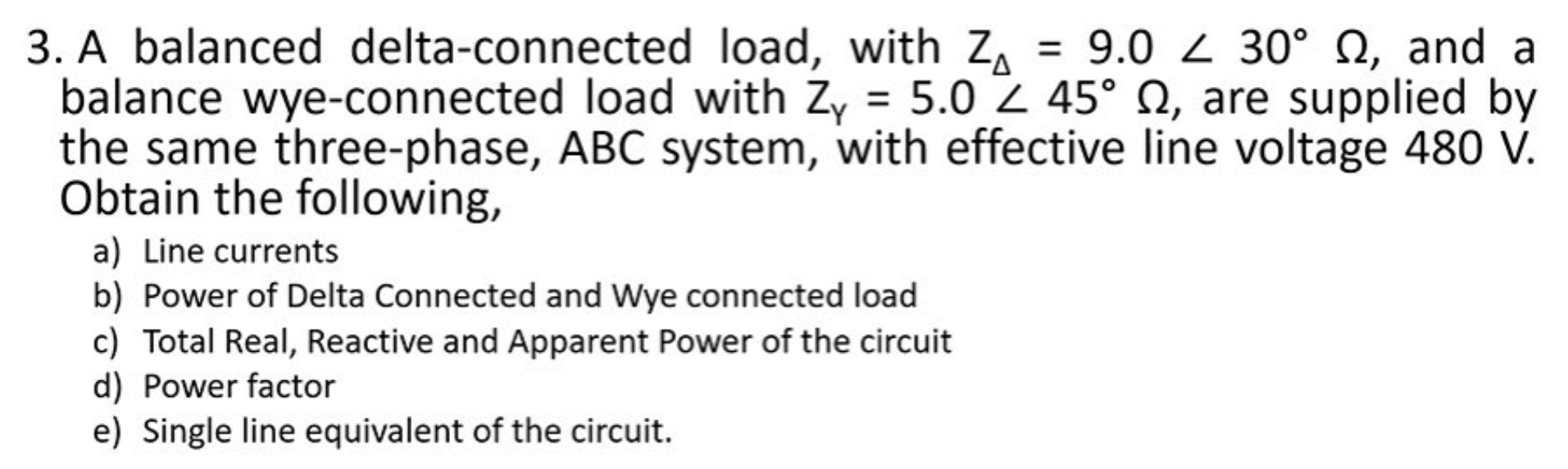 3 A Balanced Delta Connected Load With Z 9 0 30 And A Balance Wye Connected Load With Zy 5 0 Z 45 Are Suppl 1