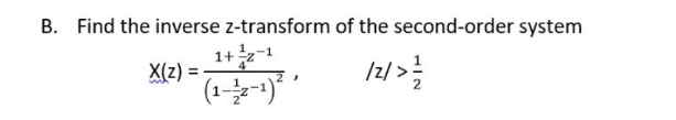 B Find The Inverse Z Transform Of The Second Order System 121 17 12 X Z 1 12 1 1 1 2 1 1