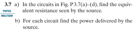 3 7 A In The Circuits In Fig P3 7 A D Find The Equiv Alent Resistance Seen By The Source Pspice Multisim B For 1