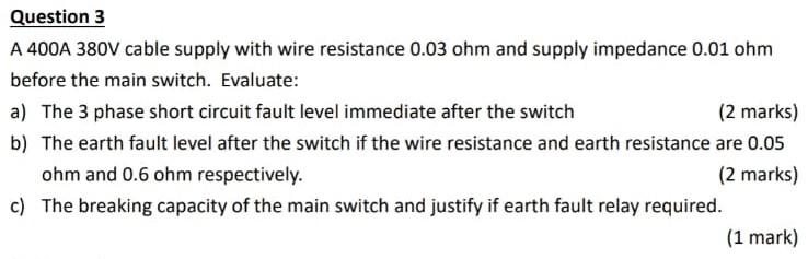 Question 3 A 400a 380v Cable Supply With Wire Resistance 0 03 Ohm And Supply Impedance 0 01 Ohm Before The Main Switch 1