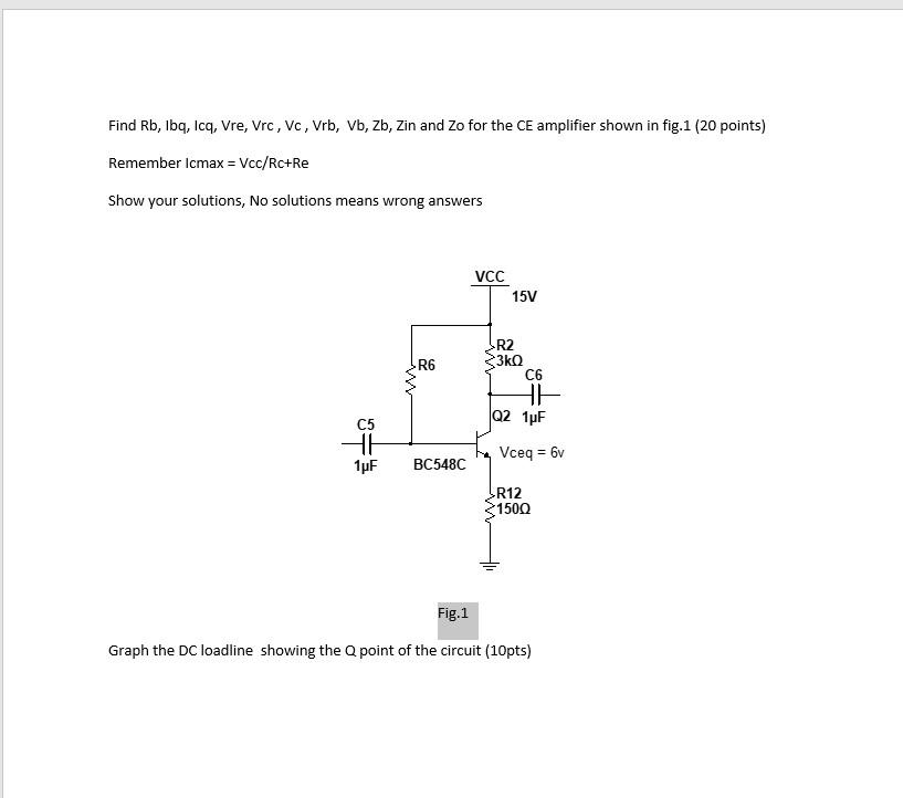 Find Rb Lbq Icq Vre Vrc Vc Vrb Vb Zb Zin And Zo For The Ce Amplifier Shown In Fig 1 20 Points Remember Icmax 1