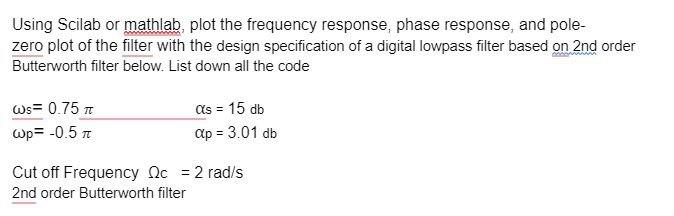 Using Scilab Or Mathlab Plot The Frequency Response Phase Response And Pole Zero Plot Of The Filter With The Design 1