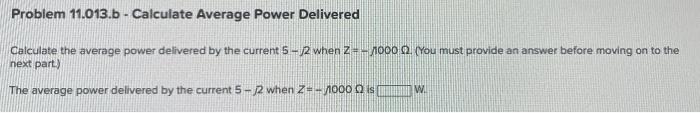 Calculate The Average Power Delivered By The Current 5 2 A If Z 90 You Must Provide An Answer Before Moving On To The 3