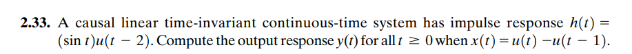 2 33 A Causal Linear Time Invariant Continuous Time System Has Impulse Response H T Sin T U T 2 Compute The Outpu 1