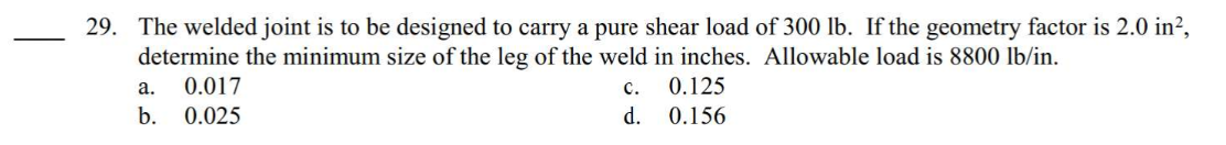 29 The Welded Joint Is To Be Designed To Carry A Pure Shear Load Of 300 Lb If The Geometry Factor Is 2 0 In Determin 1
