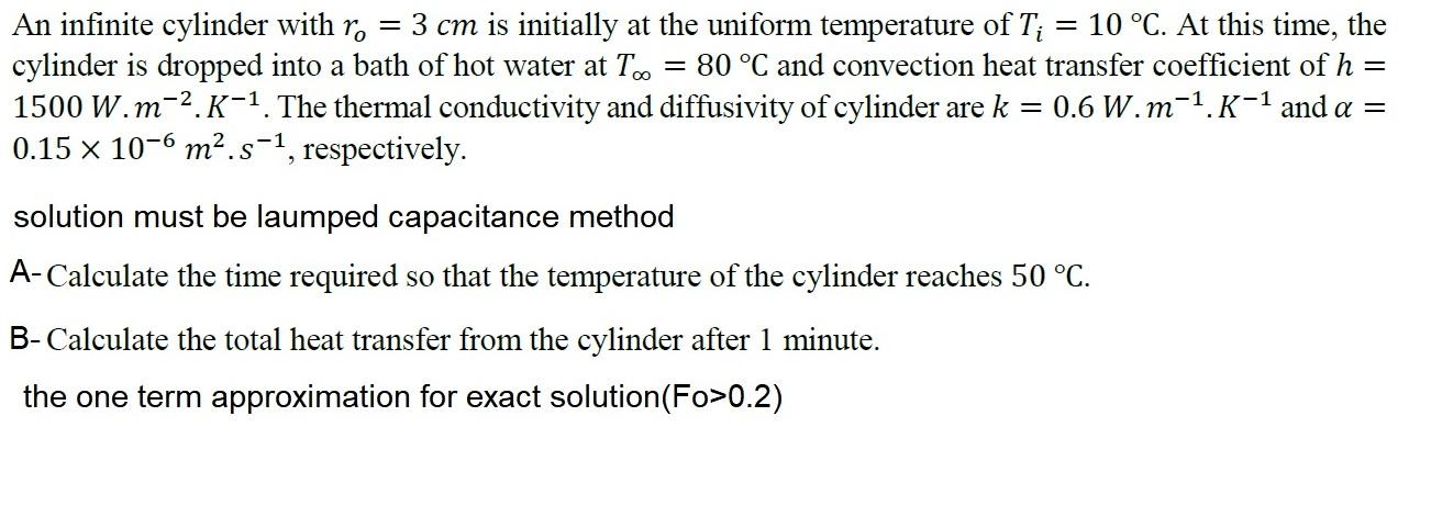 An Infinite Cylinder With Ro 3 Cm Is Initially At The Uniform Temperature Of Ti 10 C At This Time The Cylinder Is 1