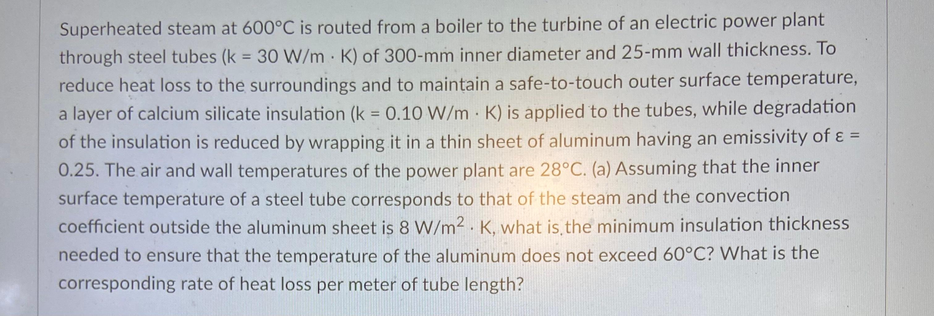 Superheated Steam At 600 C Is Routed From A Boiler To The Turbine Of An Electric Power Plant Through Steel Tubes K 30 1