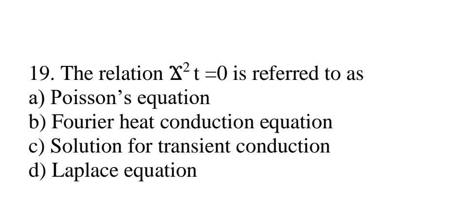 19 The Relation X T 0 Is Referred To As A Poisson S Equation B Fourier Heat Conduction Equation C Solution For Tran 1