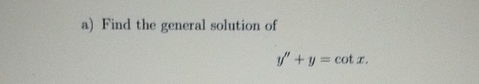 A Find The General Solution Of Y Y Cotx 1