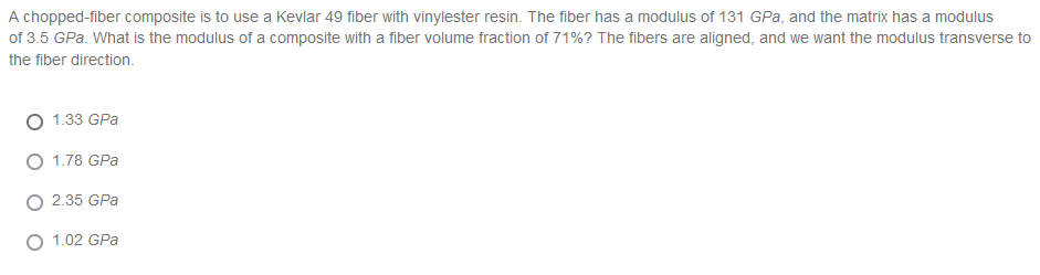A Chopped Fiber Composite Is To Use A Kevlar 49 Fiber With Vinylester Resin The Fiber Has A Modulus Of 131 Gpa And The 1