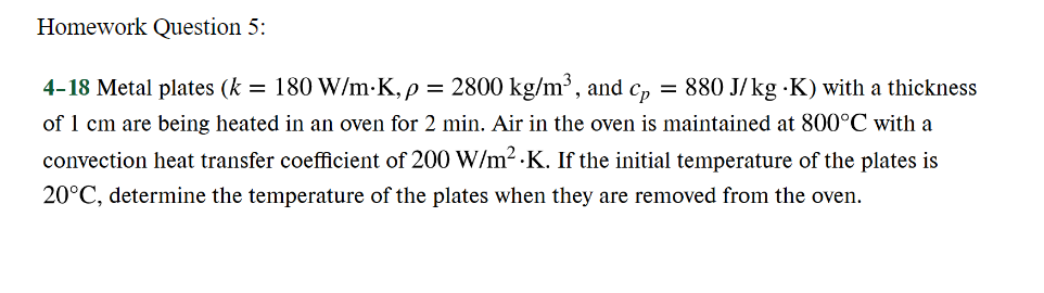 Homework Question 5 4 18 Metal Plates K 180 W M K P 2800 Kg M And Cp 880 J Kg K With A Thickness Of 1 Cm Ar 1