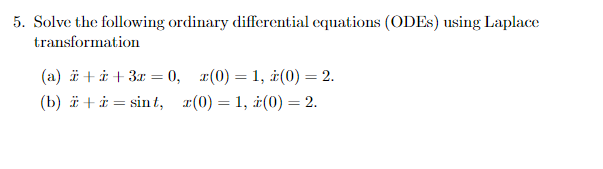 5 Solve The Following Ordinary Differential Equations Odes Using Laplace Transformation A I I 3x 0 X 0 1 I 0 1