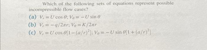 Which Of The Following Sets Of Equations Represent Possible Incompressible Flow Cases A V U Cos 0 Vo U Sin 0 B V 1