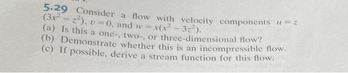 5 29 Consider A Flow With Velocity Components U Z 31 2 V 0 And W X X 3z A Is This A One Two Or Three Di 1