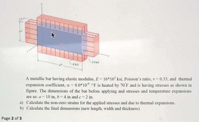 A B Page 2 Of 3 6 Ksi 14 Ksi A Metallic Bar Having Elastic Modulus E 16 10 Ksi Poisson S Ratio V 0 33 And Therm 1