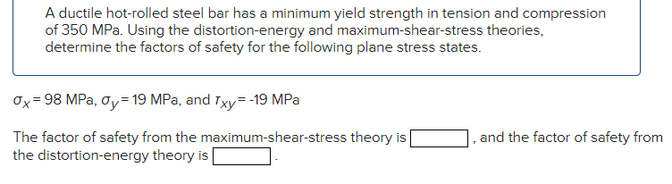 A Ductile Hot Rolled Steel Bar Has A Minimum Yield Strength In Tension And Compression Of 350 Mpa Using The Distortion 1