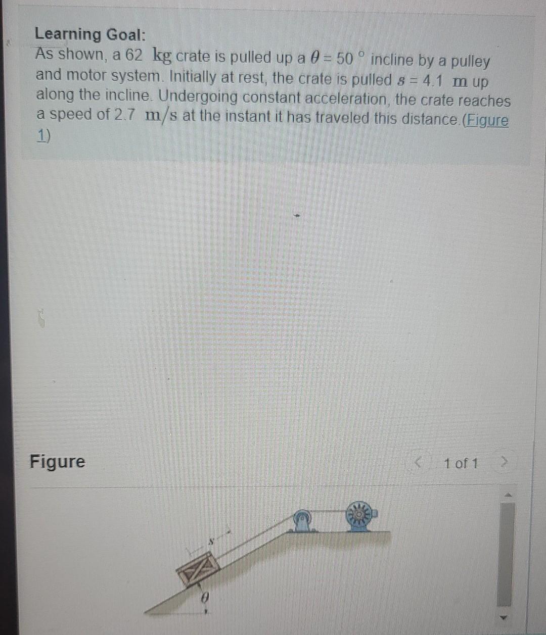 M Learning Goal As Shown A 62 Kg Crate Is Pulled Up A 0 50 Incline By A Pulley And Motor System Initially At Rest 1