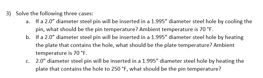 3 Solve The Following Three Cases A If A 2 0 Diameter Steel Pin Will Be Inserted In A 1 995 Diameter Steel Hole By 1