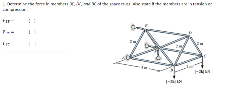 1 Determine The Force In Members Be Df And Bc Of The Space Truss Also State If The Members Are In Tension Or Compres 1